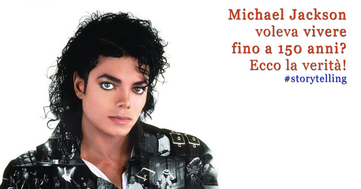 storytelling Michael Jackson voleva vivere fino a 150 anni