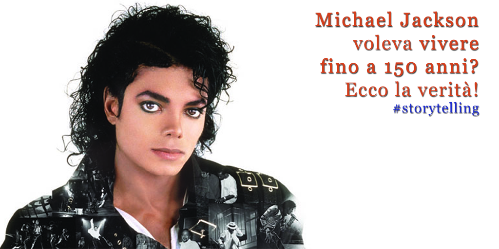 storytelling Michael Jackson voleva vivere 150 anni